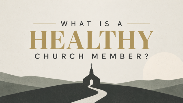What is a Healthy Church Member? 