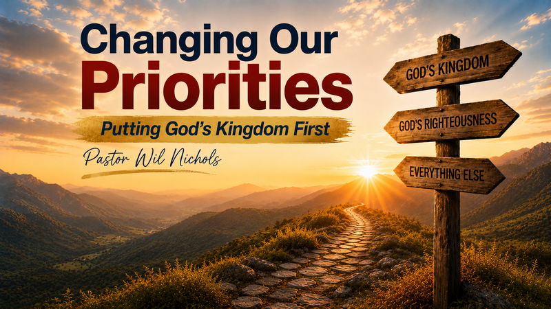 Changing Our Priorities (Putting God's Kingdom First)