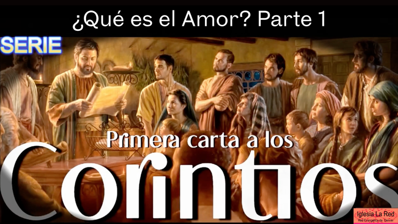 1 Corintios: ¿Qué es el Amor? Parte 1 - 1 Corintios 13:1-3