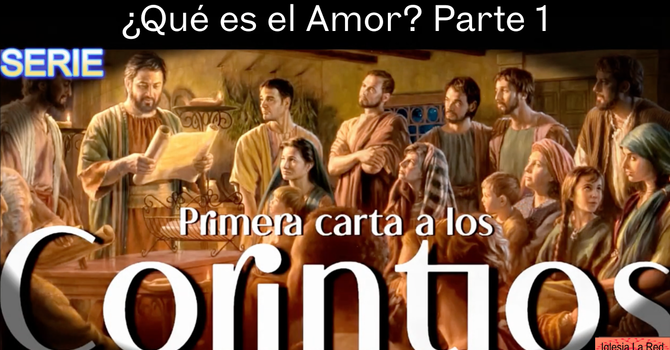 1 Corintios: ¿Qué es el Amor? Parte 1 - 1 Corintios 13:1-3