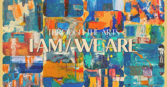 Through The Arts: I Am / We Are