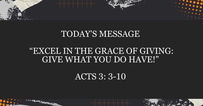 EXCEL IN THE GRACE OF GIVING: GIVE WHAT YOU DO HAVE!