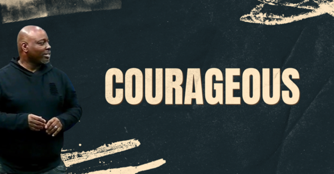 #35 Courageous Pt. 1