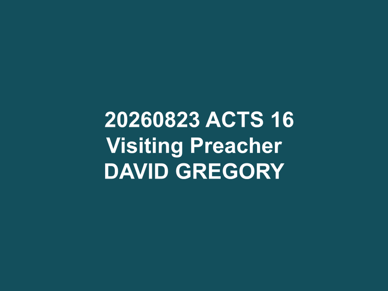 202608231117 ACTS 16, Visiting Preacher David Gregory