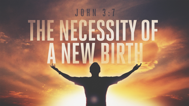 The Necessity of a New Birth