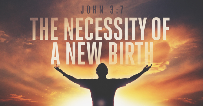The Necessity of a New Birth