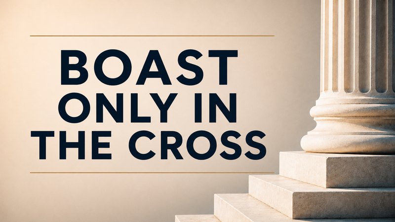Boast Only in the Cross