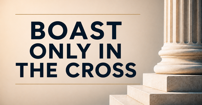 Boast Only in the Cross