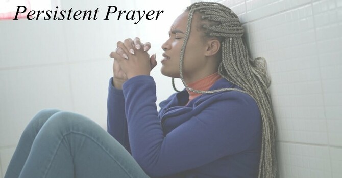 Persistent Prayer.