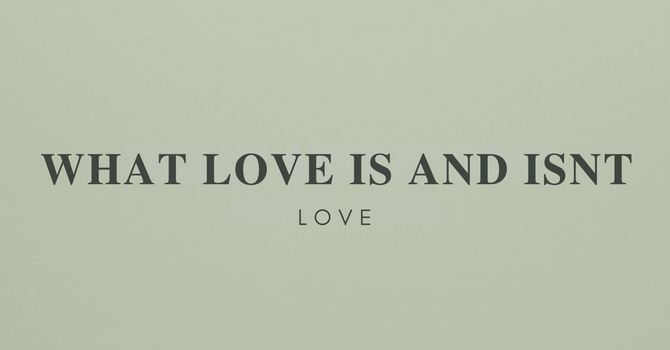 What Love Is and Isn't
