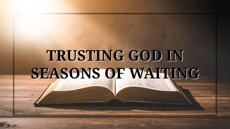 Trusting God in Seasons of Waiting