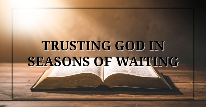 Trusting God in Seasons of Waiting