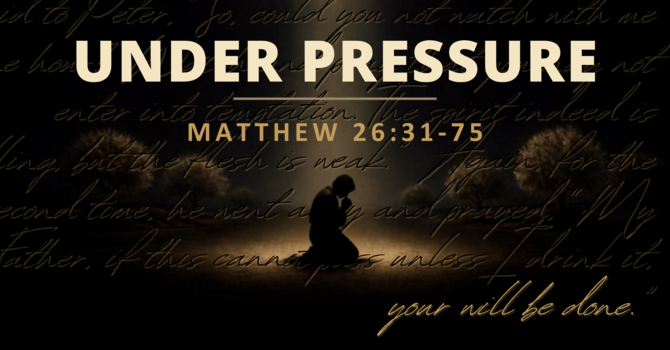 Matthew 26:31-75 - Under Pressure