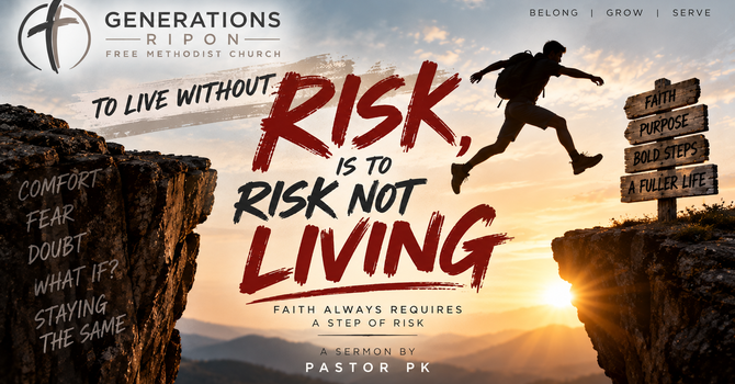 To Live Without Risk, is to Risk Not Living: Faith Always Requires A Step of Risk