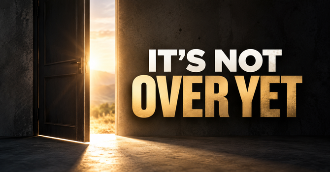 It's not Over Yet