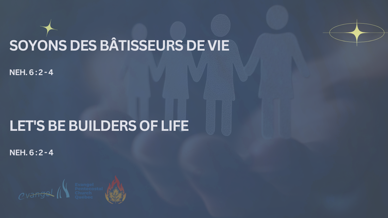 Soyons des bâtisseurs de vie - Neh. 6 : 2 - 4
