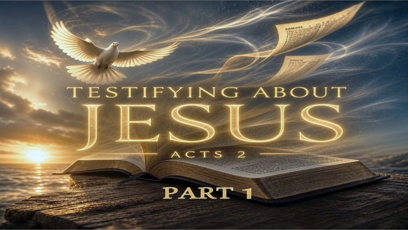 Testifying About Jesus, Pt 1