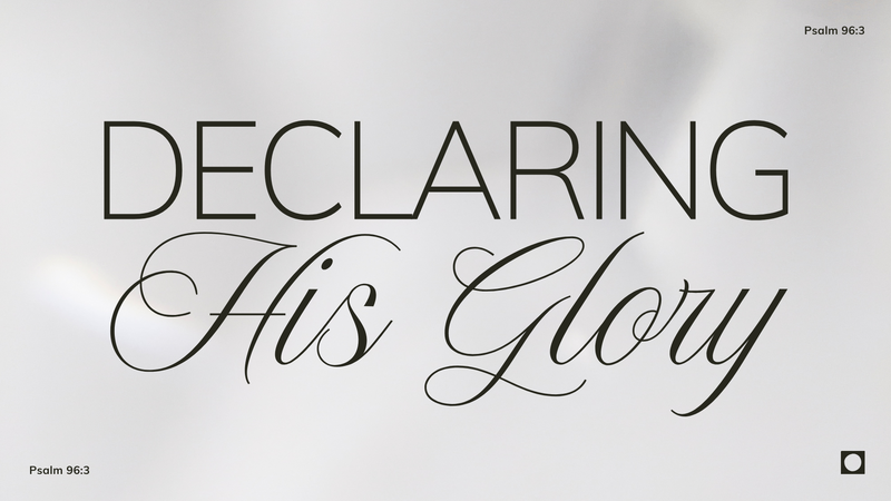 Declaring His Glory
