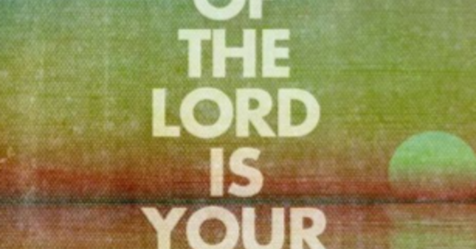 The Joy of the Lord is Your Strength