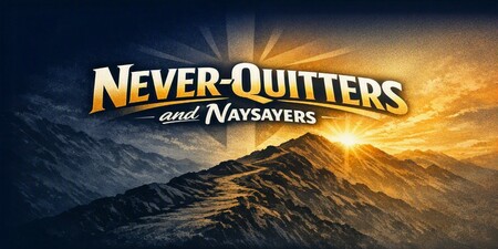 Never-Quitters and Naysayers