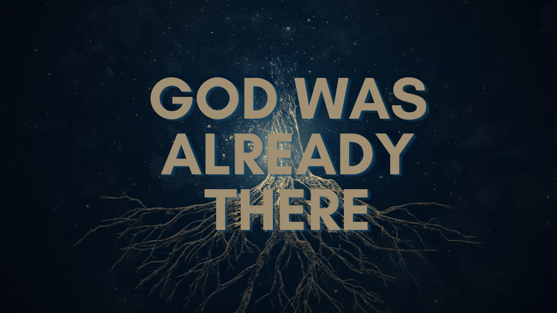 God Was Already There