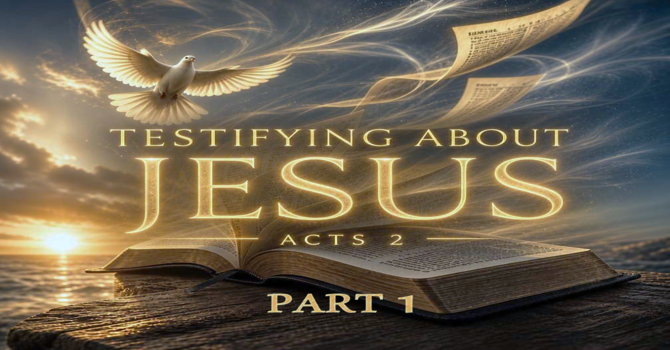 Testifying About Jesus, Part 1