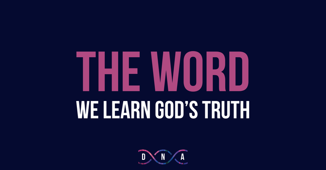 The Word: We Learn God’s Truth