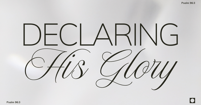 Declaring His Glory