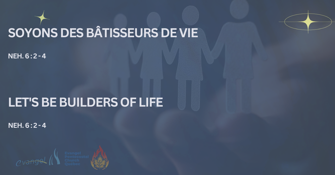 Soyons des bâtisseurs de vie - Neh. 6 : 2 - 4
