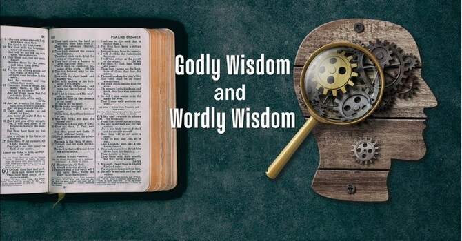 "A Difference Between Godly Wisdom and Worldly Wisdom"