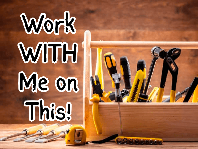 Work WITH Me on This!