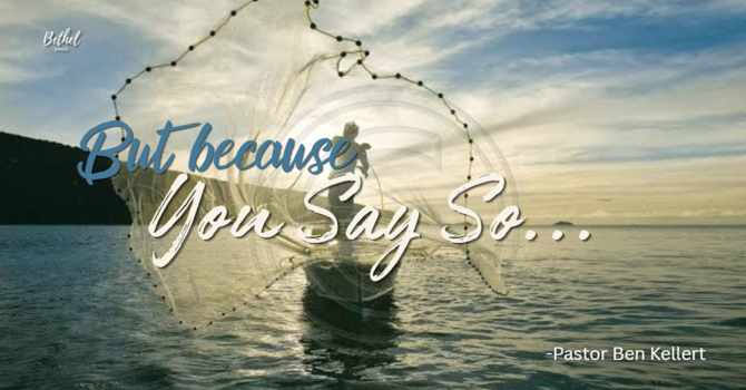 "But Because You Say So!" | Pastor Ben Kellert image