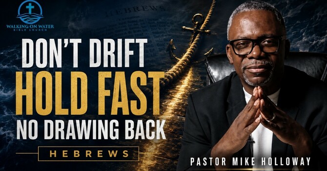 “Don’t Drift, Hold Fast, No Drawing Back” - Hebrews 10:25 image