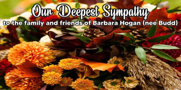 Sympathy is extended to the family and friends of Barbara Hogan (nee Budd)