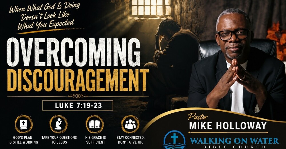 “Overcoming Discouragement” - Luke 7:17-23