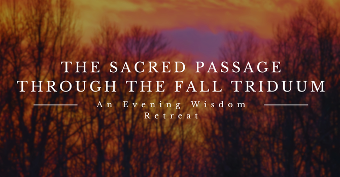 The Sacred Passage Through the Fall Triduum
