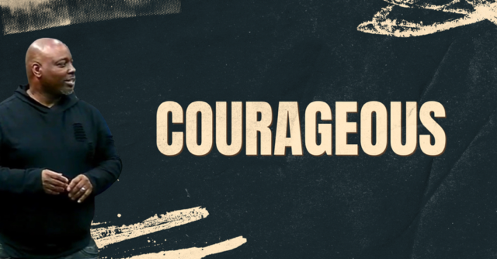 #35 Courageous Pt. 1
