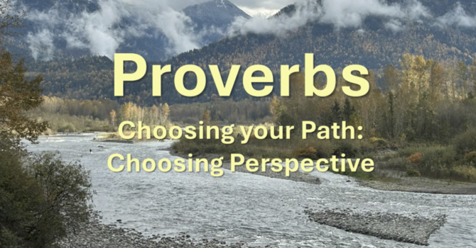 "Proverbs: Choosing your path---Choosing Perspective"