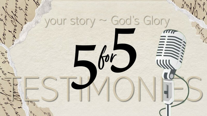5 for 5 Testimonies
