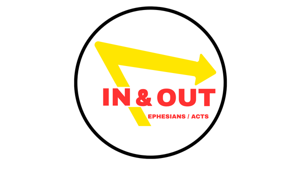 In & Out | Ephesians / Acts