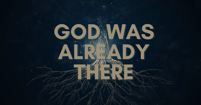 God Was Already There