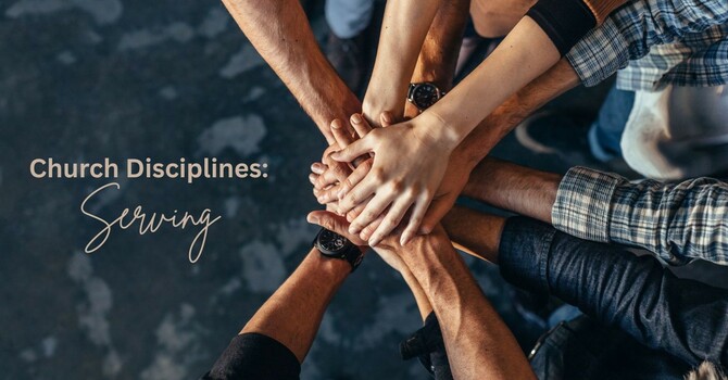 Church Disciplines: Serving