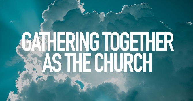 Gathering Together As The Church - Lesson 6