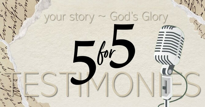 5 for 5 Testimonies