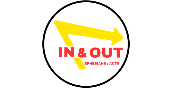 In & Out | Ephesians / Acts
