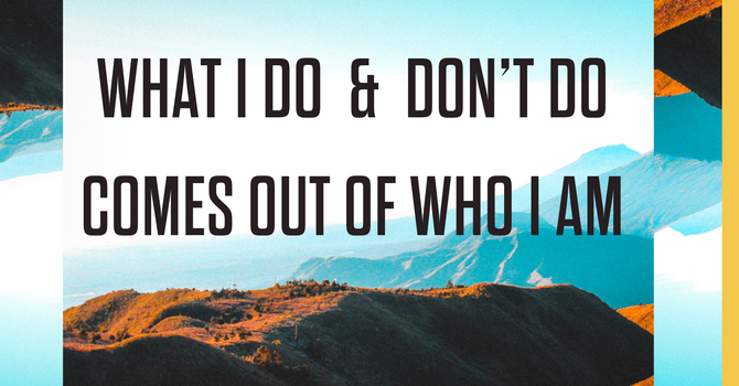 What I Do & Don't Do, Comes Out of Who I Am | Part 2