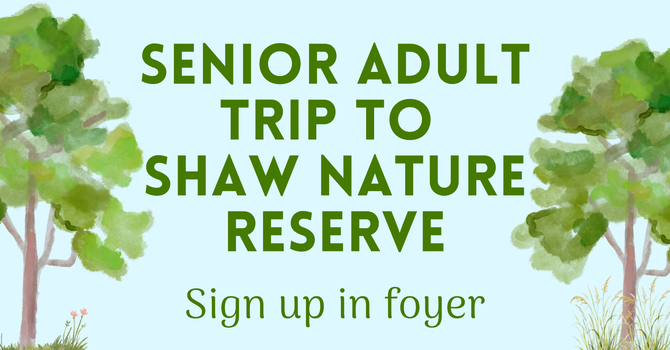 Senior Adult Trip to Shaw Nature Reserve