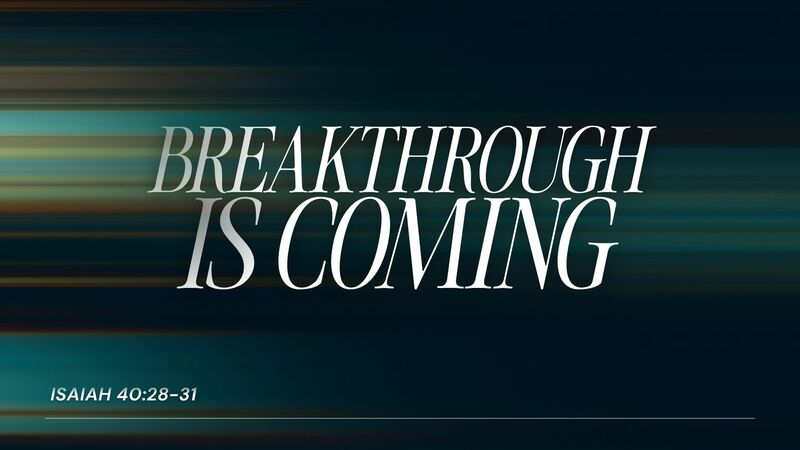 Breakthrough Is Coming
