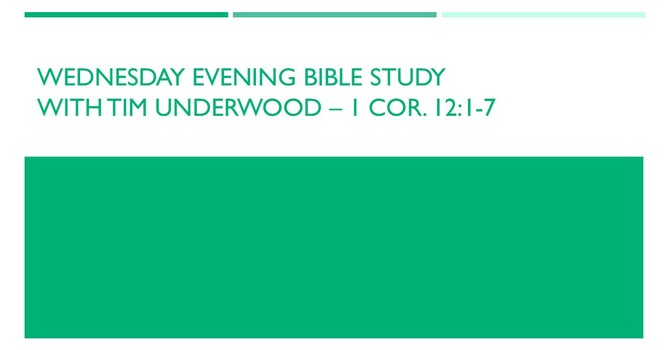 Wednesday Evening Bible Study - 1 Cor. 12:1-7