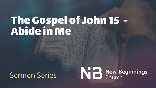 The Gospel of John 15 : Abide in Me